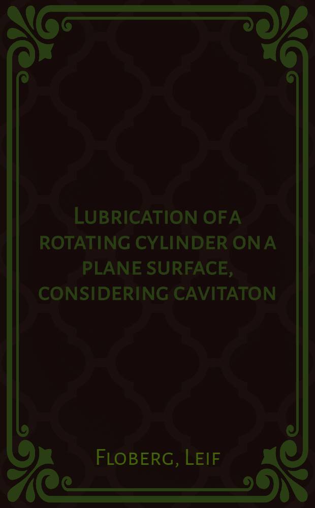 Lubrication of a rotating cylinder on a plane surface, considering cavitaton