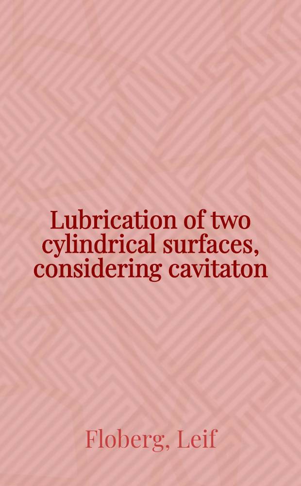 Lubrication of two cylindrical surfaces, considering cavitaton