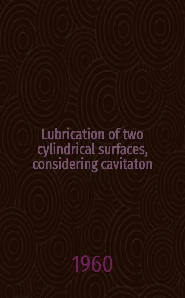 Lubrication of two cylindrical surfaces, considering cavitaton