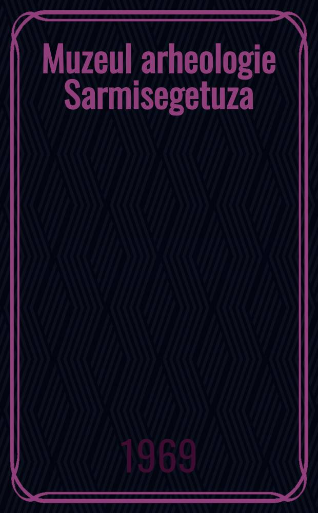 Muzeul arheologie Sarmisegetuza : (Sarmizegetusa romană) : Ghid