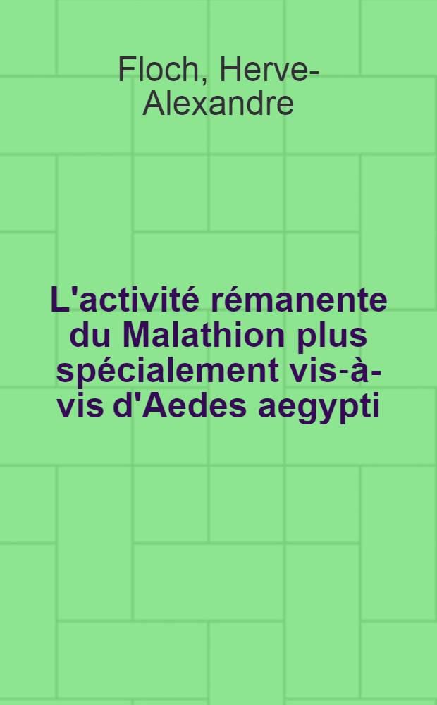 L'activité rémanente du Malathion plus spécialement vis-à-vis d'Aedes aegypti