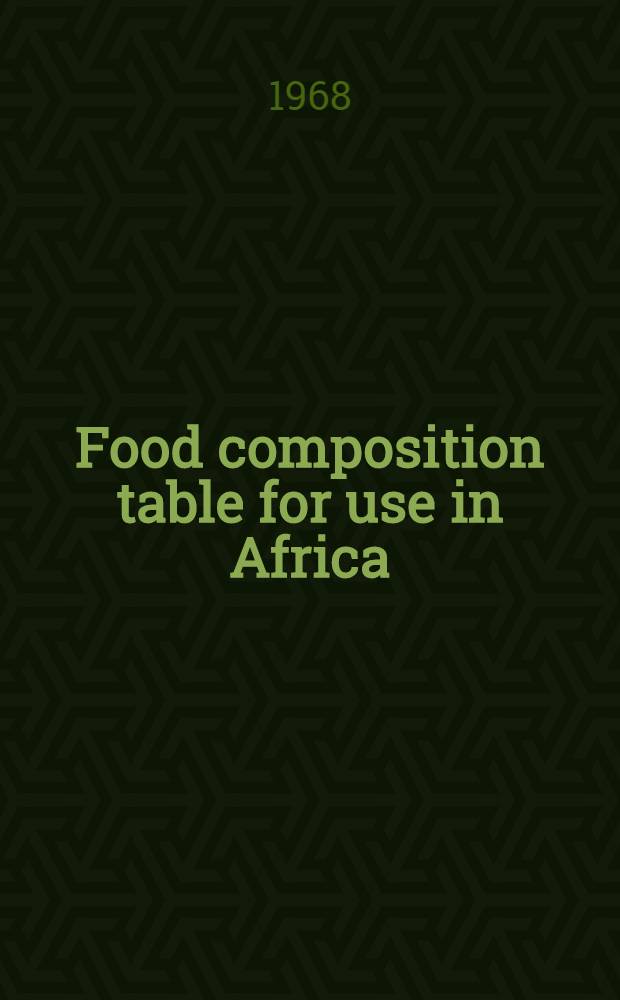 Food composition table for use in Africa : A research project spons. by U. S. Dep. of health, education, and welfare, Public health service ... and ... Nutrition division, Food and agriculture organization of the United Nations ..