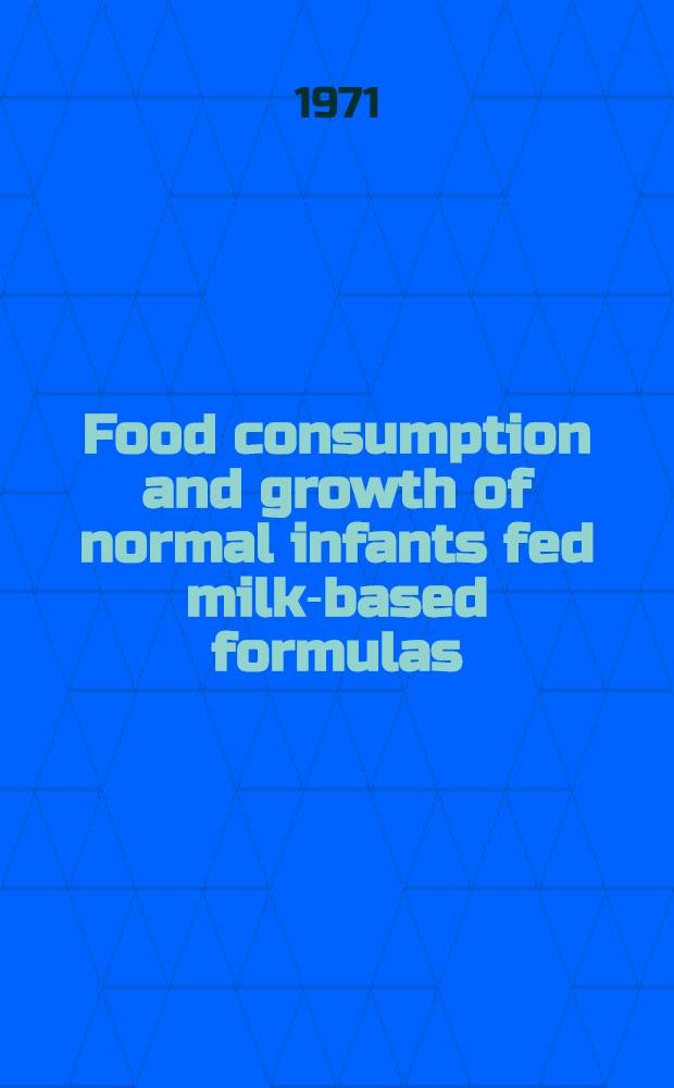 Food consumption and growth of normal infants fed milk-based formulas