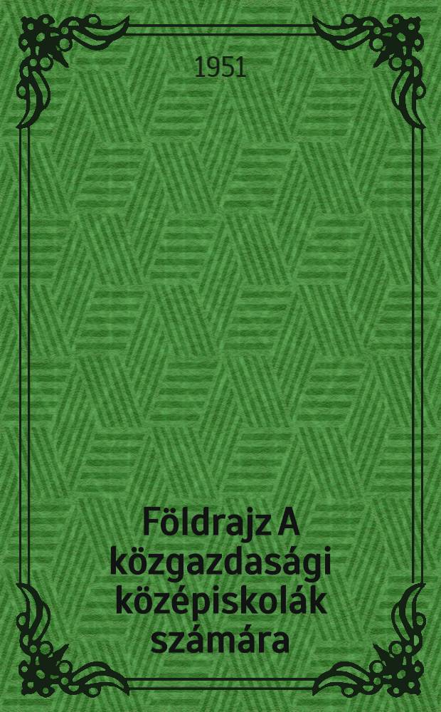 Földrajz A közgazdasági középiskolák számára : Ideiglenes tankönyv