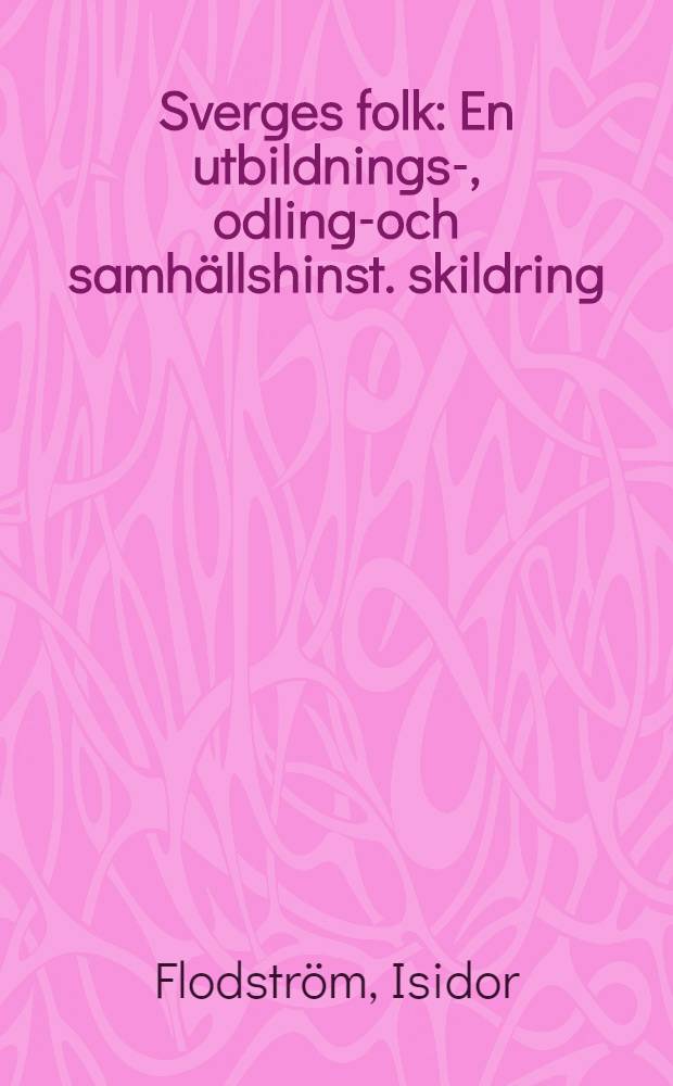 Sverges folk : En utbildnings-, odlings- och samhällshinst. skildring