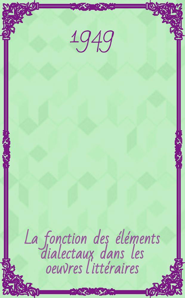 La fonction des éléments dialectaux dans les oeuvres l'ittéraires : Recherches stylistiques fondées sur la prose de W. Orkan