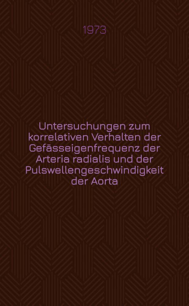 Untersuchungen zum korrelativen Verhalten der Gefässeigenfrequenz der Arteria radialis und der Pulswellengeschwindigkeit der Aorta : Inaug.-Diss. ... der ... Med. Fak. der ... Univ. Erlangen-Nürnberg