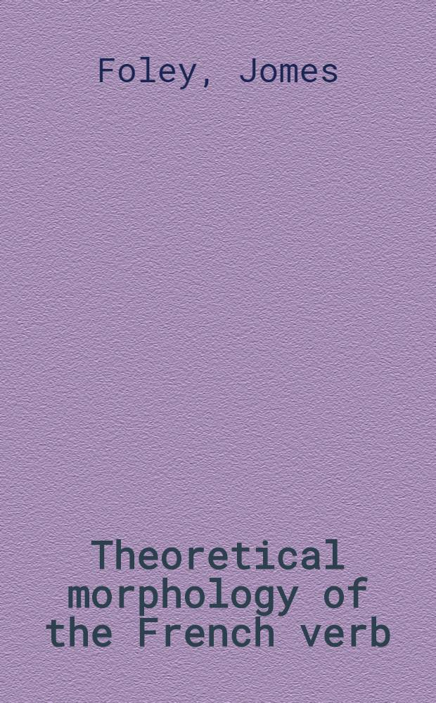Theoretical morphology of the French verb