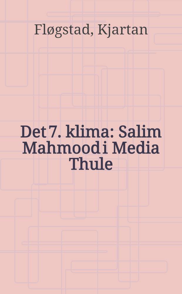Det 7. klima : Salim Mahmood i Media Thule : Roman