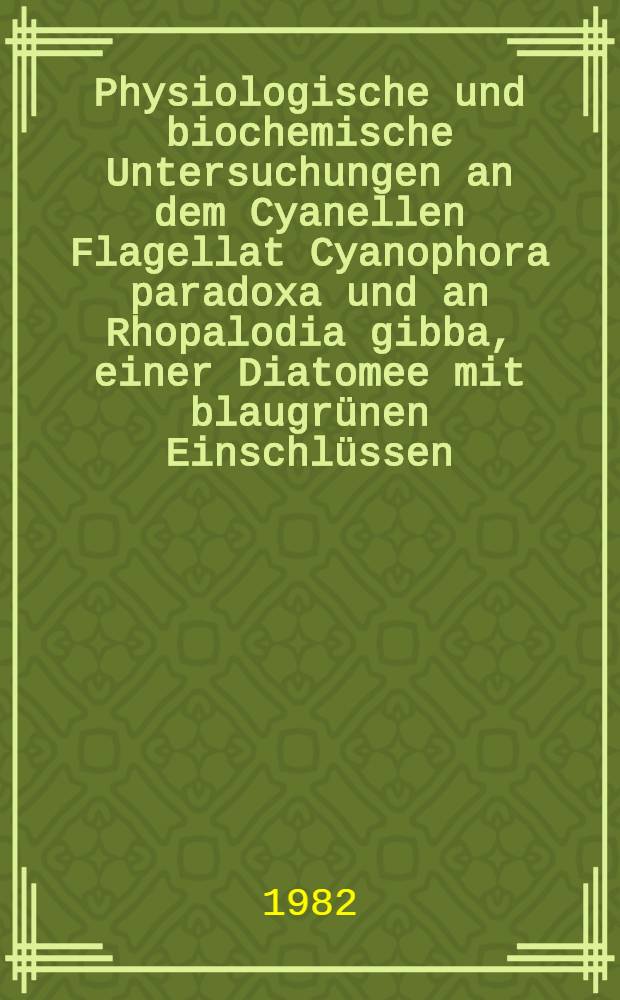 Physiologische und biochemische Untersuchungen an dem Cyanellen Flagellat Cyanophora paradoxa und an Rhopalodia gibba, einer Diatomee mit blaugrünen Einschlüssen : Inaug.-Diss