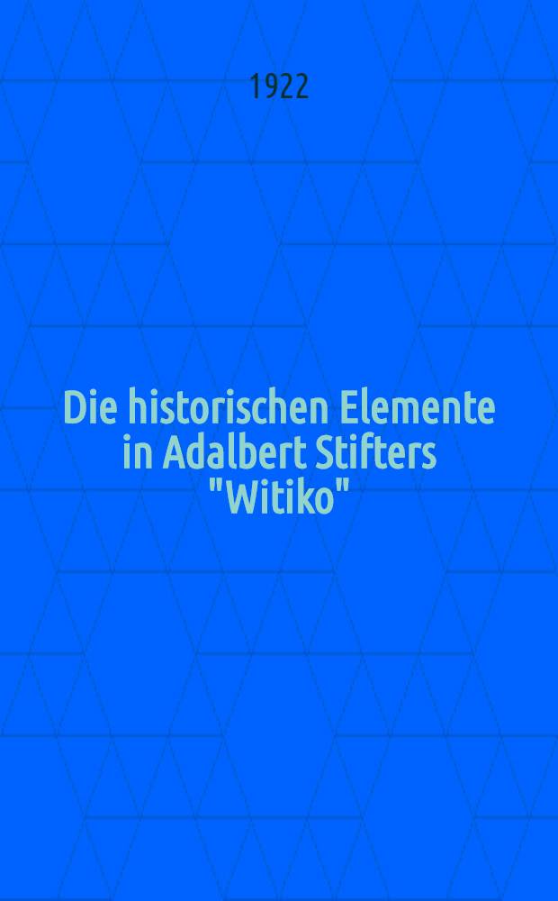 Die historischen Elemente in Adalbert Stifters "Witiko"
