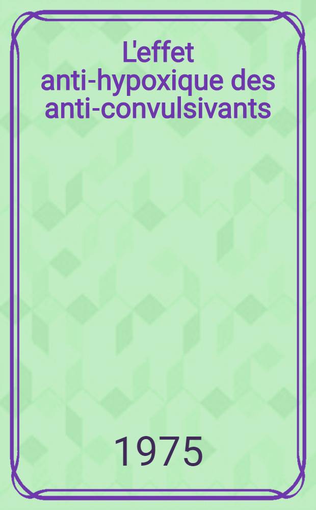 L'effet anti-hypoxique des anti-convulsivants : Th&egrave;se