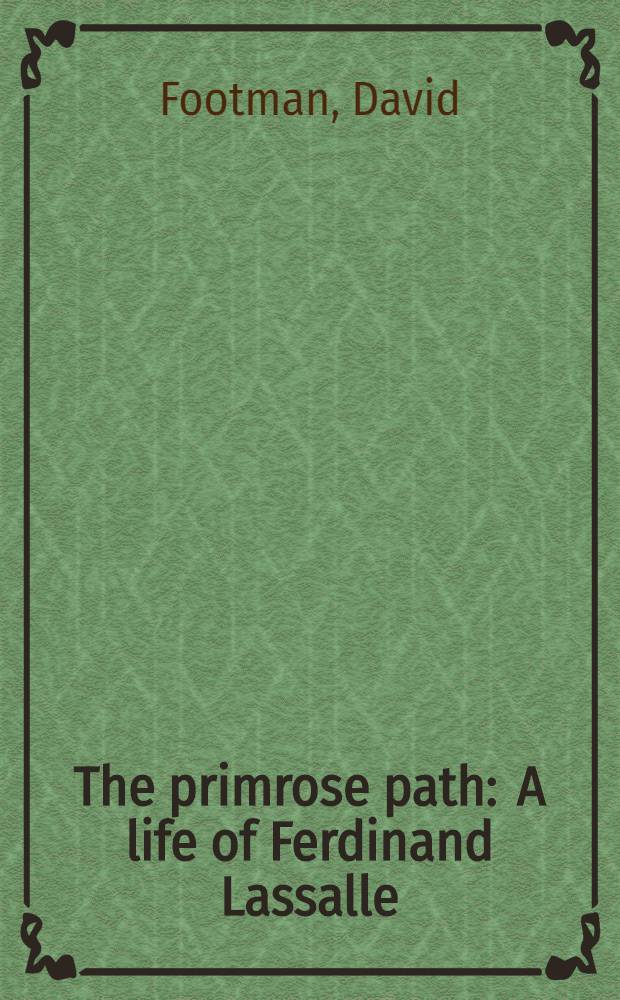 The primrose path : A life of Ferdinand Lassalle