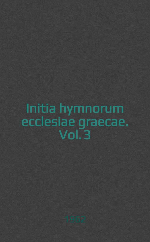 Initia hymnorum ecclesiae graecae. Vol. 3 : Ο - Σ