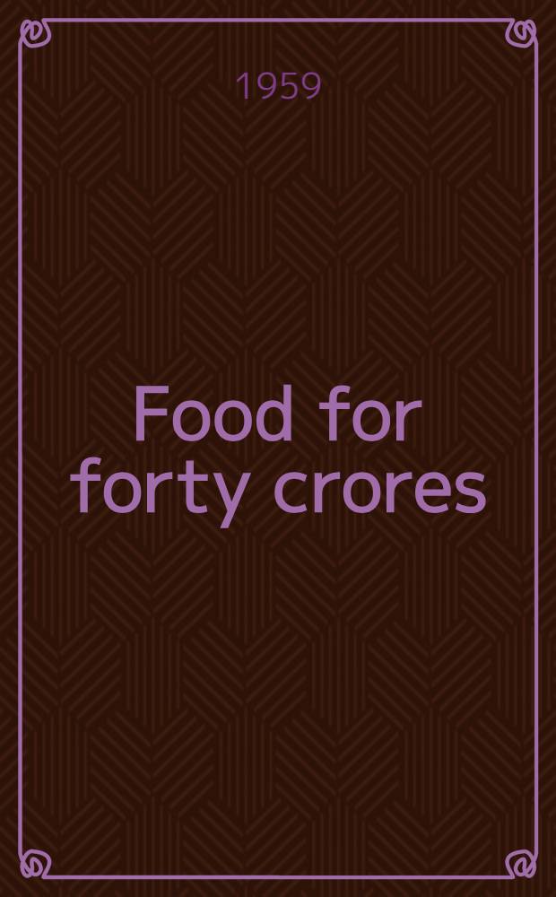 Food for forty crores : A symposium on the essentials of an agricultural production programme in India