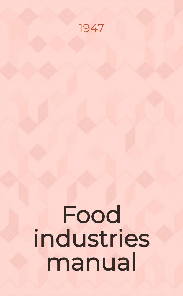 Food industries manual : A technical and commercial compendium on the manufacture, preserving, packing and storage of all food products