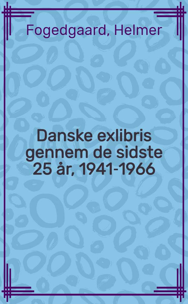 Danske exlibris gennem de sidste 25 år, 1941-1966 : Album