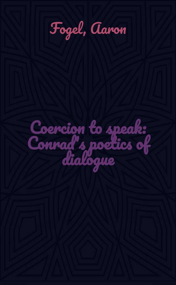 Coercion to speak : Conrad's poetics of dialogue