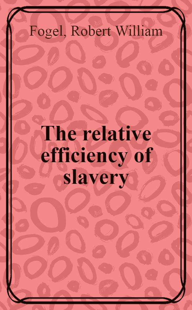 The relative efficiency of slavery: a comparison of Northern and Southern agriculture in the United States during 1860