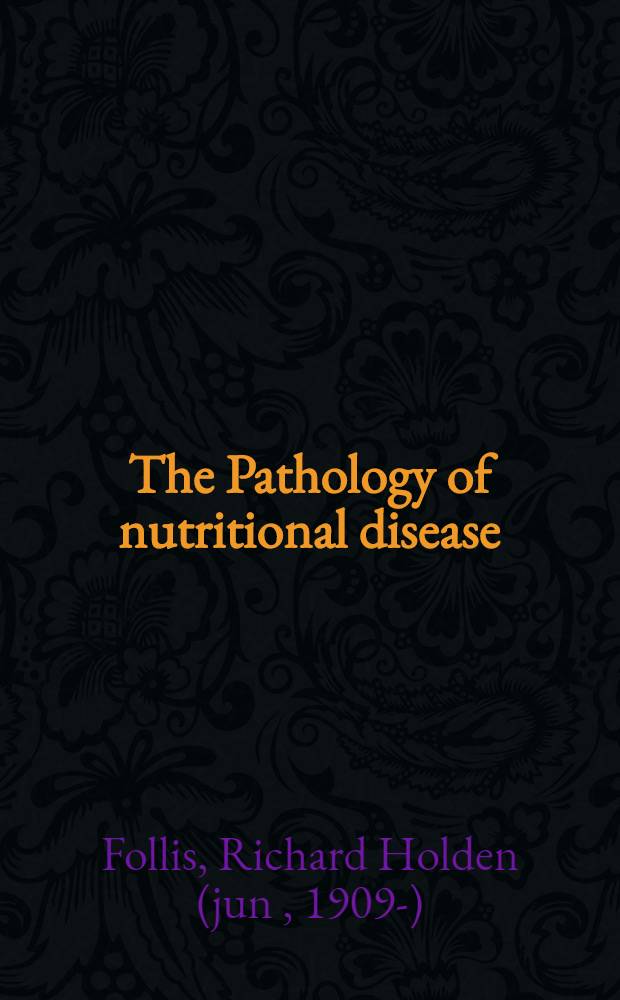 The Pathology of nutritional disease : Physiological and morphological changes which result from deficiencies of the essential elements, amino acids, vitamins and fatty acids