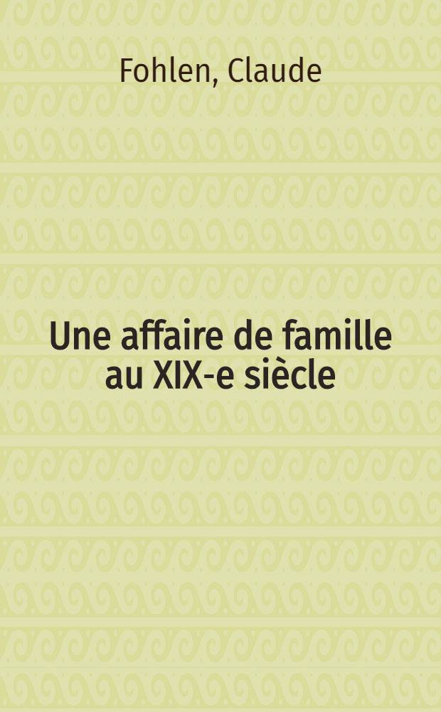 Une affaire de famille au XIX-e siècle: Méquillet-Noblot : Thèse complémentaire pour le doctorat ès lettres