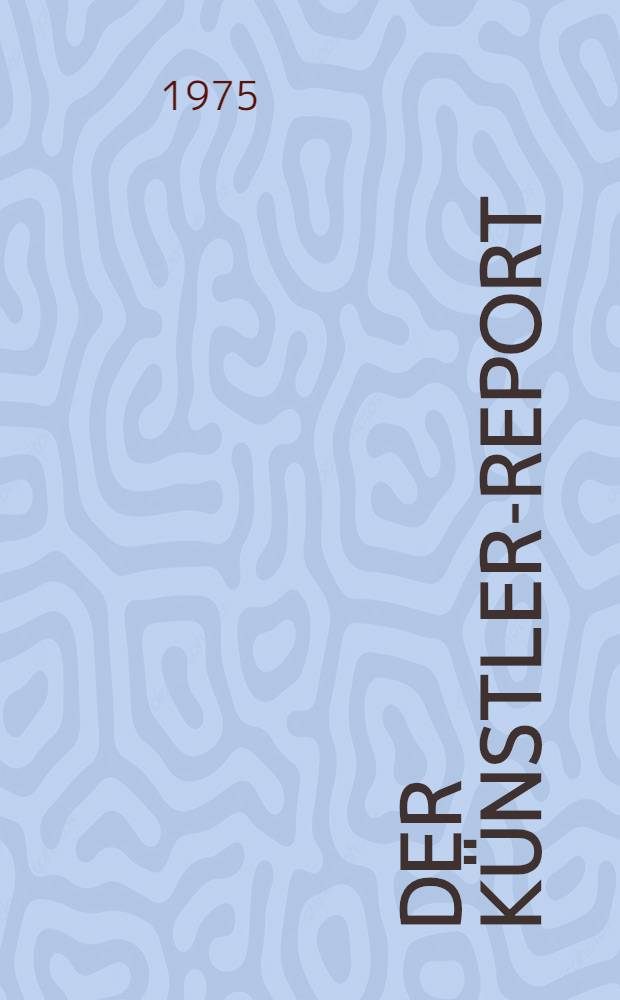 Der Künstler-Report : Müsikschaffende Darsteller, Realisatoren, Bildende Künstler, Designer