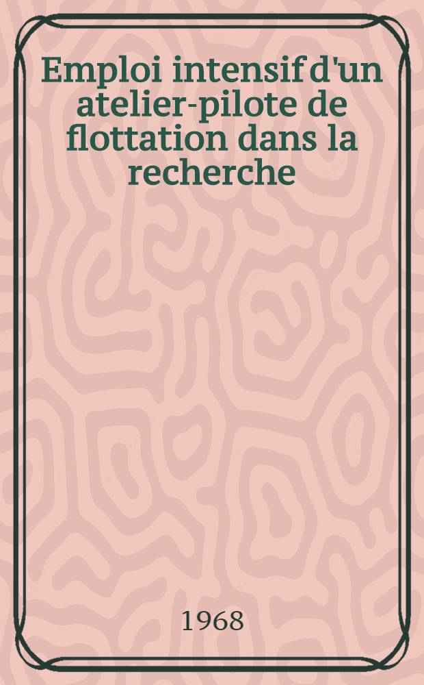 Emploi intensif d'un atelier-pilote de flottation dans la recherche