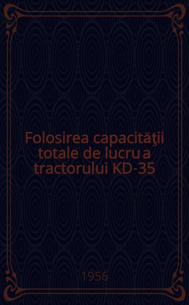 Folosirea capacităţii totale de lucru a tractorului KD-35