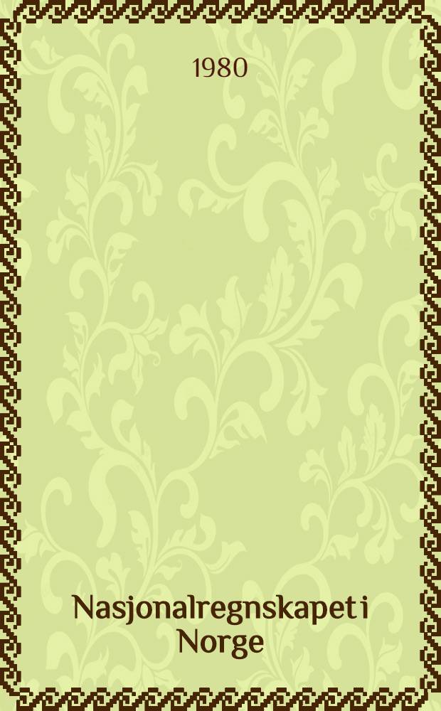 Nasjonalregnskapet i Norge = National accounts of Norway : System og beregningsmetoder