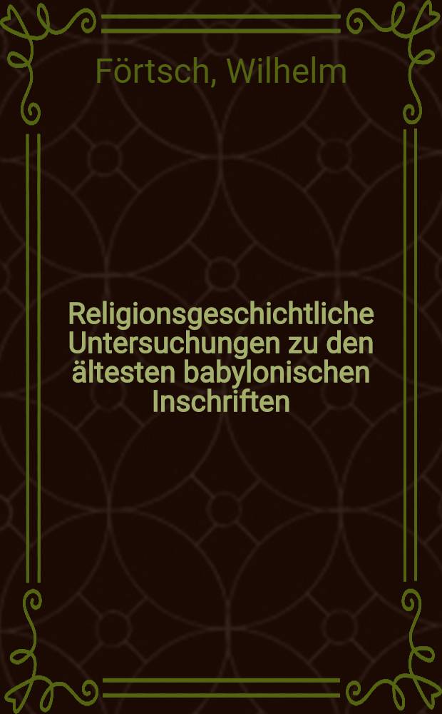 Religionsgeschichtliche Untersuchungen zu den ältesten babylonischen Inschriften