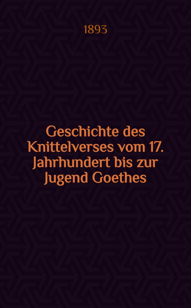 Geschichte des Knittelverses vom 17. Jahrhundert bis zur Jugend Goethes