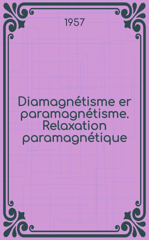 Diamagnétisme er paramagnétisme. Relaxation paramagnétique
