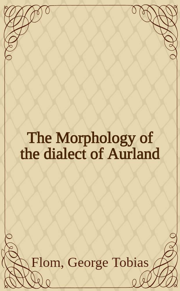 The Morphology of the dialect of Aurland (in Sogn, Norway)