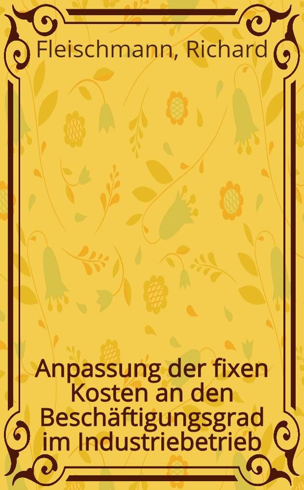 Anpassung der fixen Kosten an den Beschäftigungsgrad im Industriebetrieb