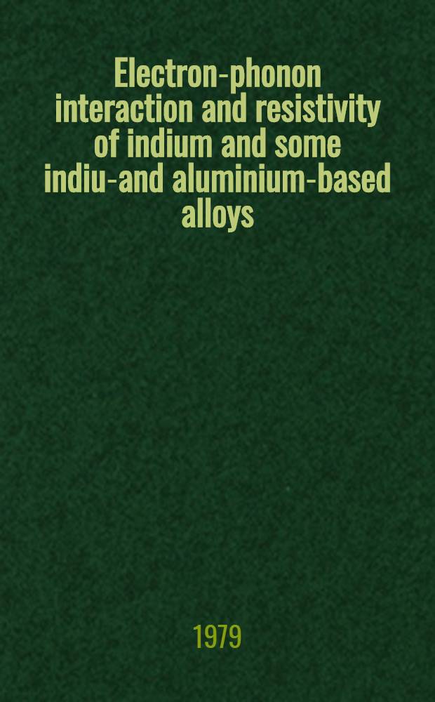 Electron-phonon interaction and resistivity of indium and some indium- and aluminium-based alloys : Akad. avh