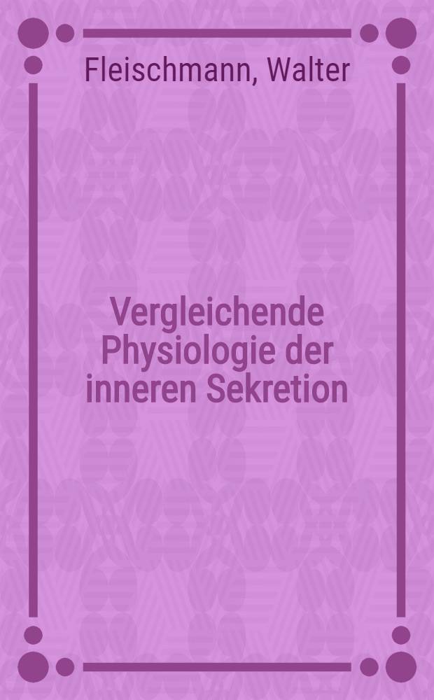 Vergleichende Physiologie der inneren Sekretion