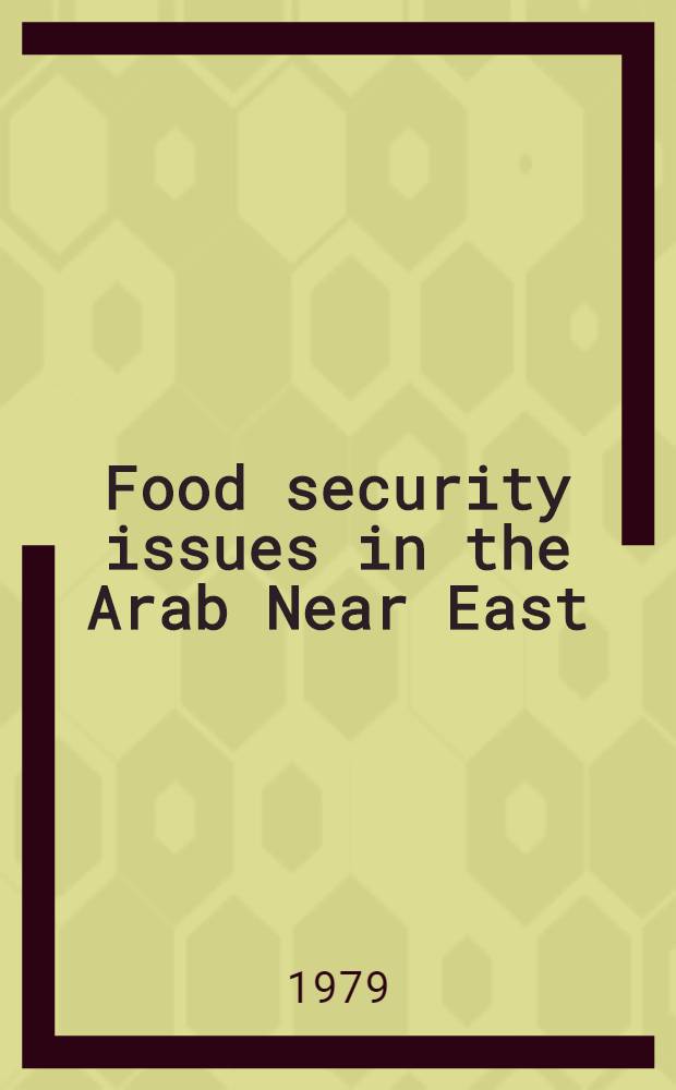 Food security issues in the Arab Near East : A rep. of the UN Econ. commiss. for Western Asia