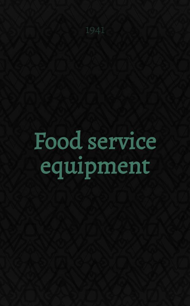 Food service equipment : Simplified practice recommendation R 182-41 : Effective date, October 1, 1941