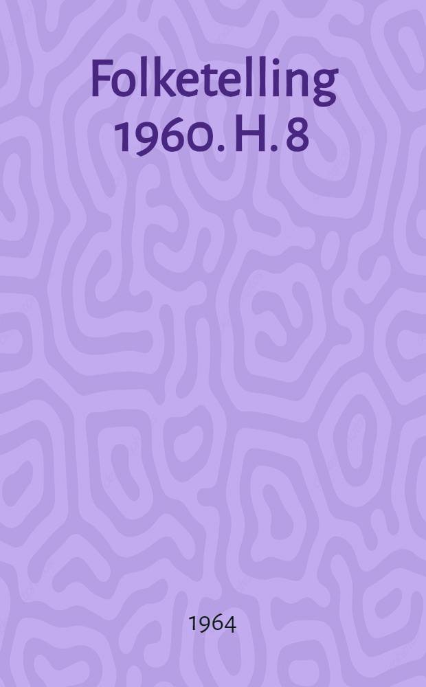 Folketelling 1960. H. 8 : Trossamfunn - F&oslash;dested - Statsborgerskap eiere av personbil - Leiligheter mettelefon