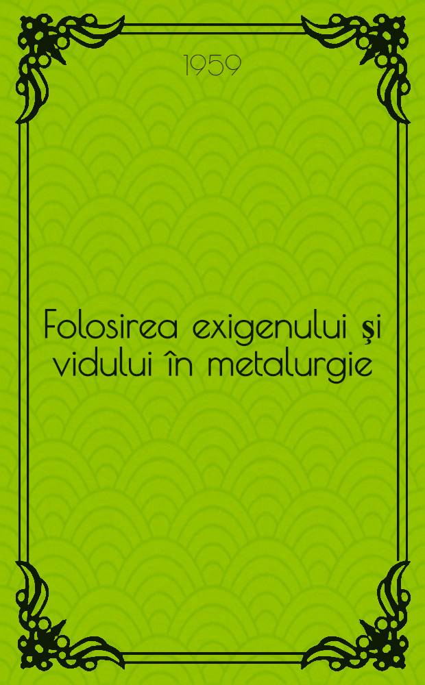 Folosirea exigenului şi vidului în metalurgie : Traduceri din literatura sovietică de specialitate