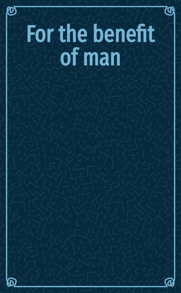 For the benefit of man : On scientific-technological progress in the USSR