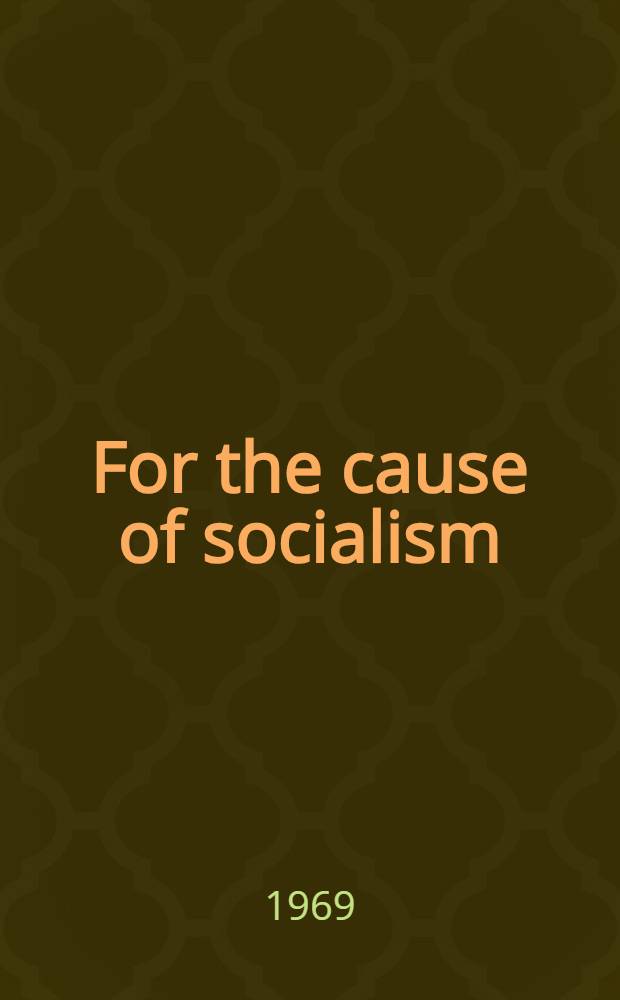 For the cause of socialism : Documents, statements by state and party leaders of the Soviet Union and Czechoslovakia, and press reports. Issue 2