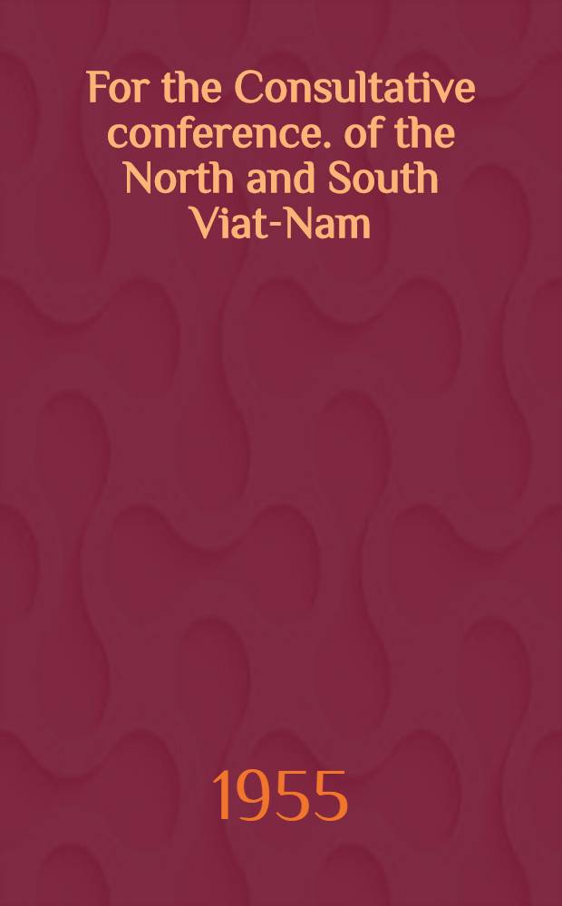 For the Consultative conference. [of the North and South Viat-Nam]