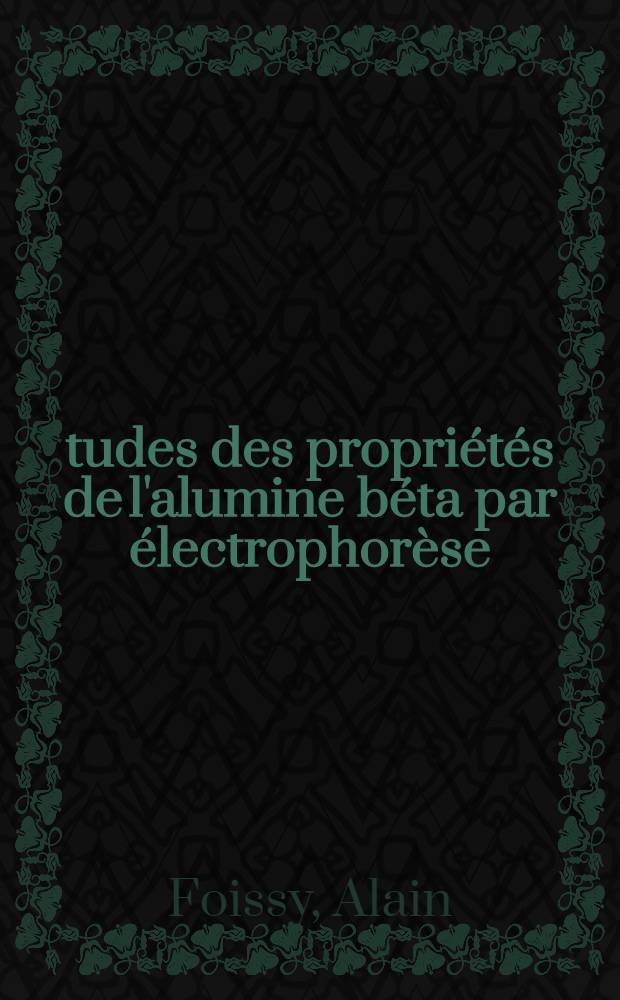 Études des propriétés de l'alumine béta par électrophorèse : Thèse prés. à la Fac. des sciences et des techniques de l'Univ. de Besançon