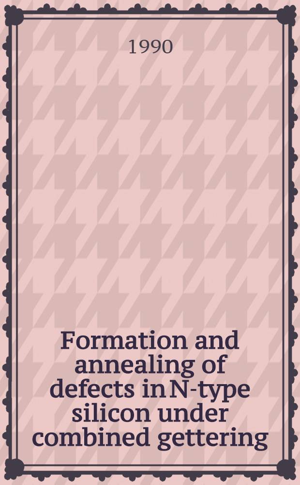 Formation and annealing of defects in N-type silicon under combined gettering