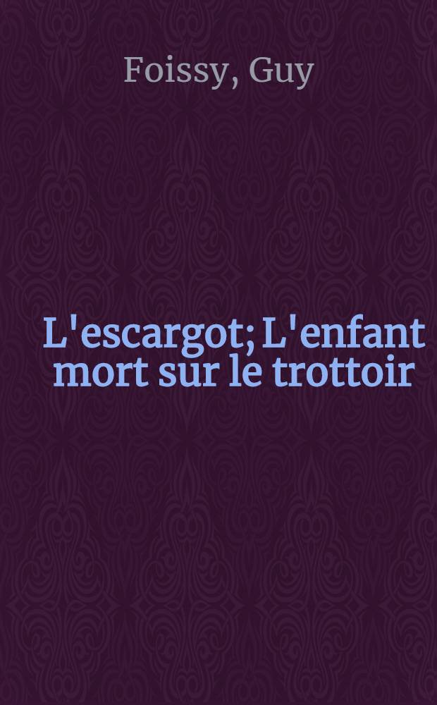 L'escargot; L'enfant mort sur le trottoir; Soirées bourgeoises / Guy Foissy