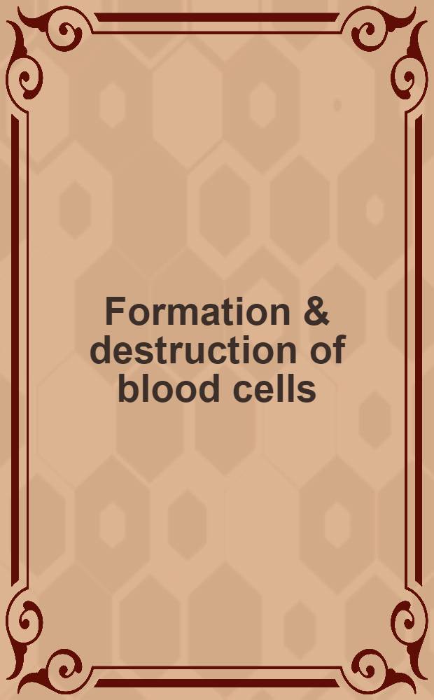 Formation & destruction of blood cells