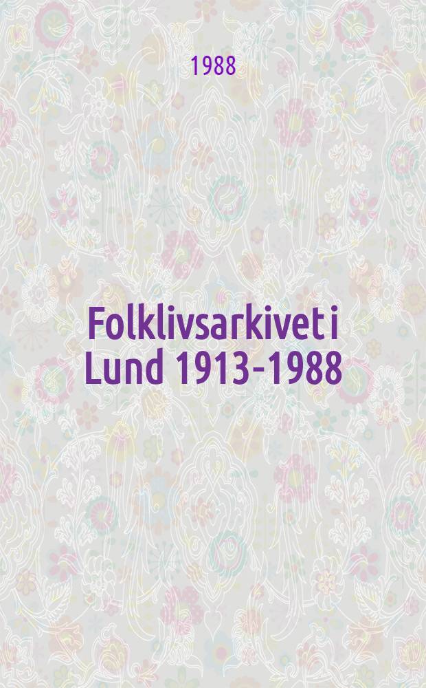 Folklivsarkivet i Lund 1913-1988 : En festskrift till 75-årsjubileet