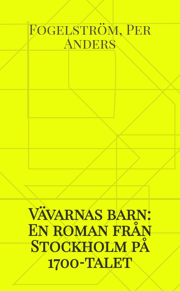 Vävarnas barn : En roman från Stockholm på 1700-talet