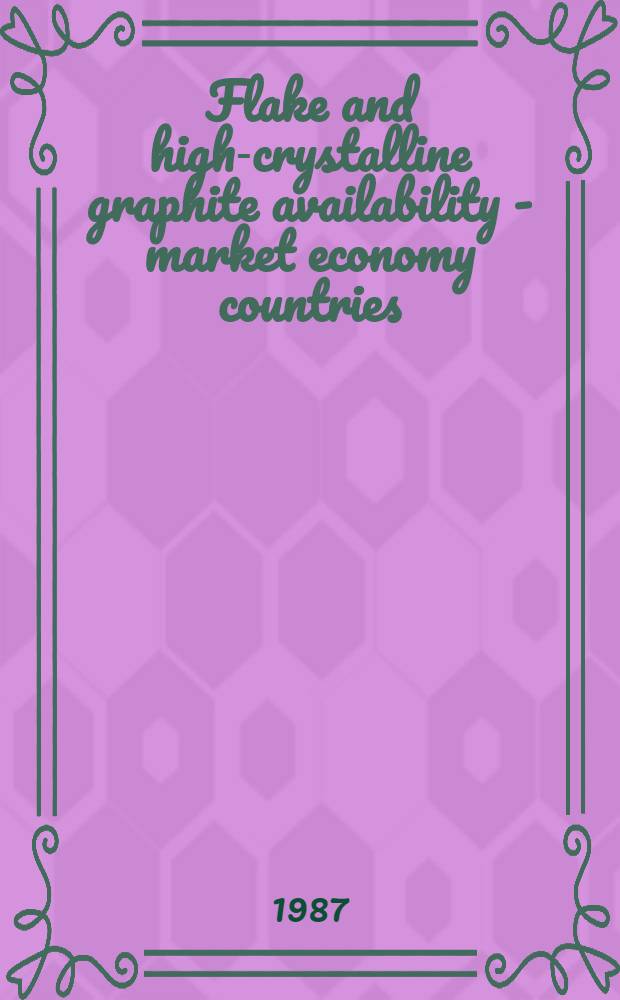 Flake and high-crystalline graphite availability - market economy countries : A minerals availability appraisal